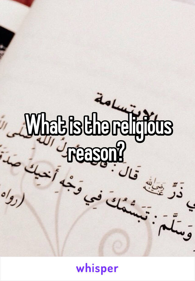 What is the religious reason? 