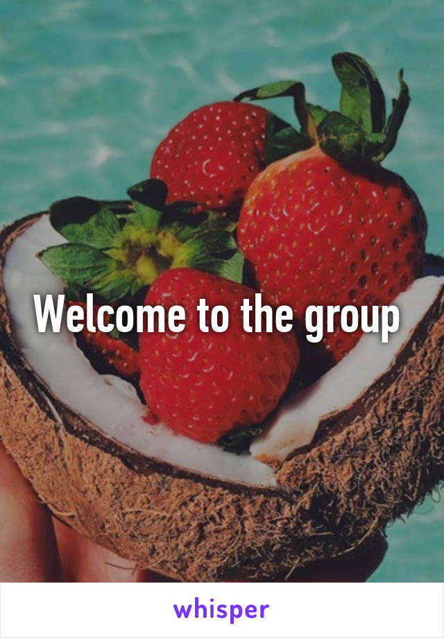 Welcome to the group 