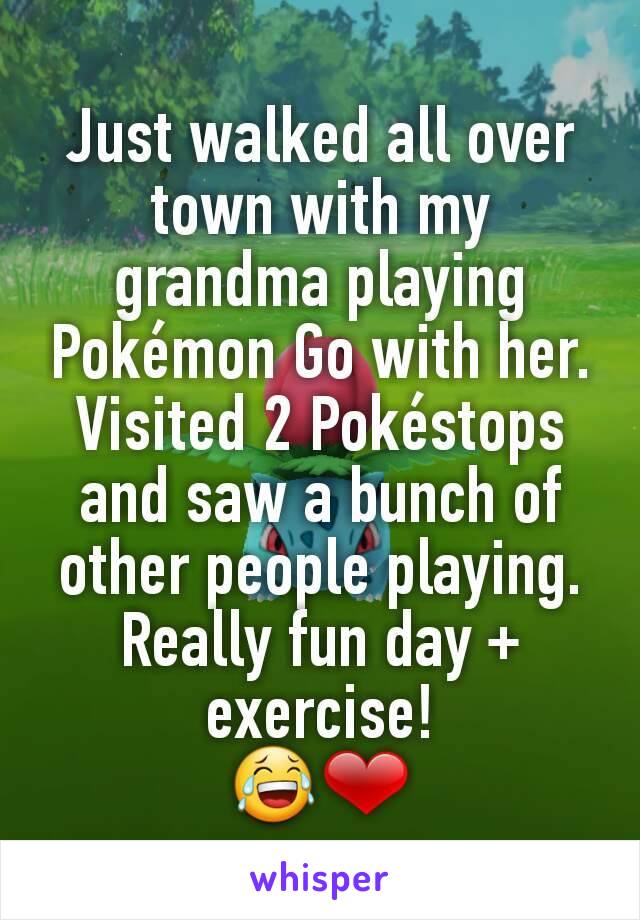 Just walked all over town with my grandma playing Pokémon Go with her.
Visited 2 Pokéstops and saw a bunch of other people playing.
Really fun day + exercise!
😂❤