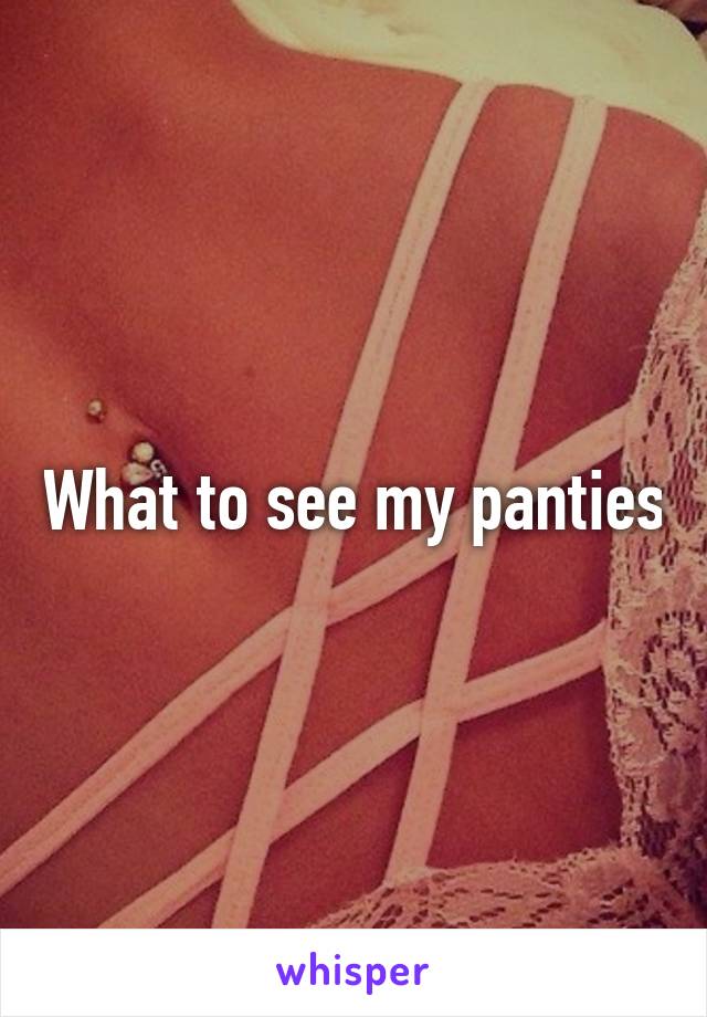 What to see my panties