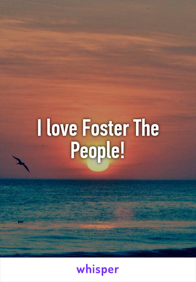 I love Foster The People!