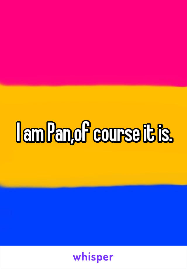 I am Pan,of course it is.