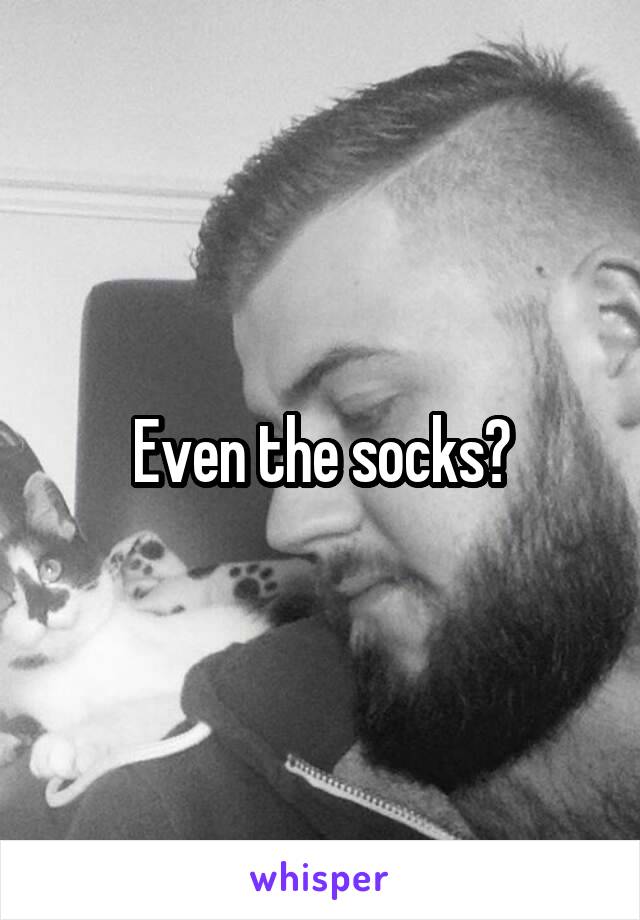 Even the socks?
