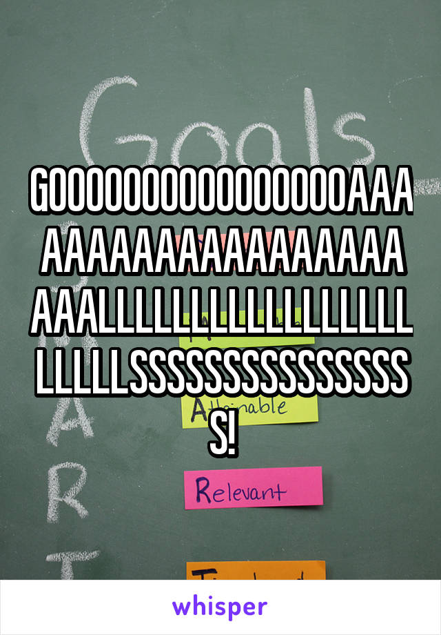 GOOOOOOOOOOOOOOOOAAAAAAAAAAAAAAAAAAAAAALLLLLLLLLLLLLLLLLLLLLLSSSSSSSSSSSSSSSS!