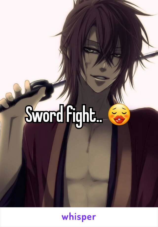 Sword fight.. 😗