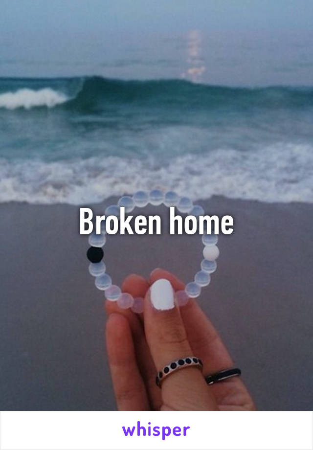 Broken home