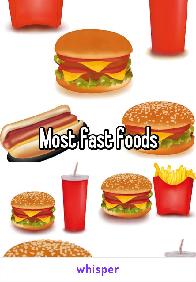 Most fast foods