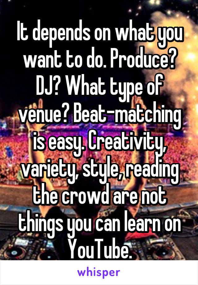 It depends on what you want to do. Produce? DJ? What type of venue? Beat-matching is easy. Creativity, variety, style, reading the crowd are not things you can learn on YouTube.