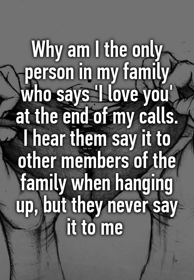 why-am-i-the-only-person-in-my-family-who-says-i-love-you-at-the-end