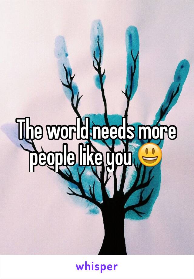 The world needs more people like you 😃