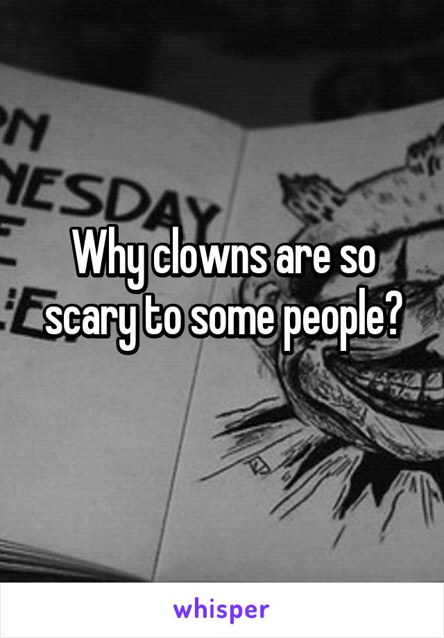 Why clowns are so scary to some people?
