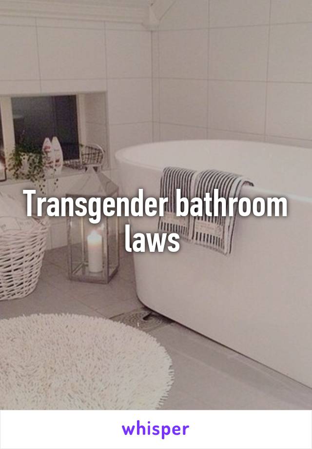 Transgender bathroom laws 