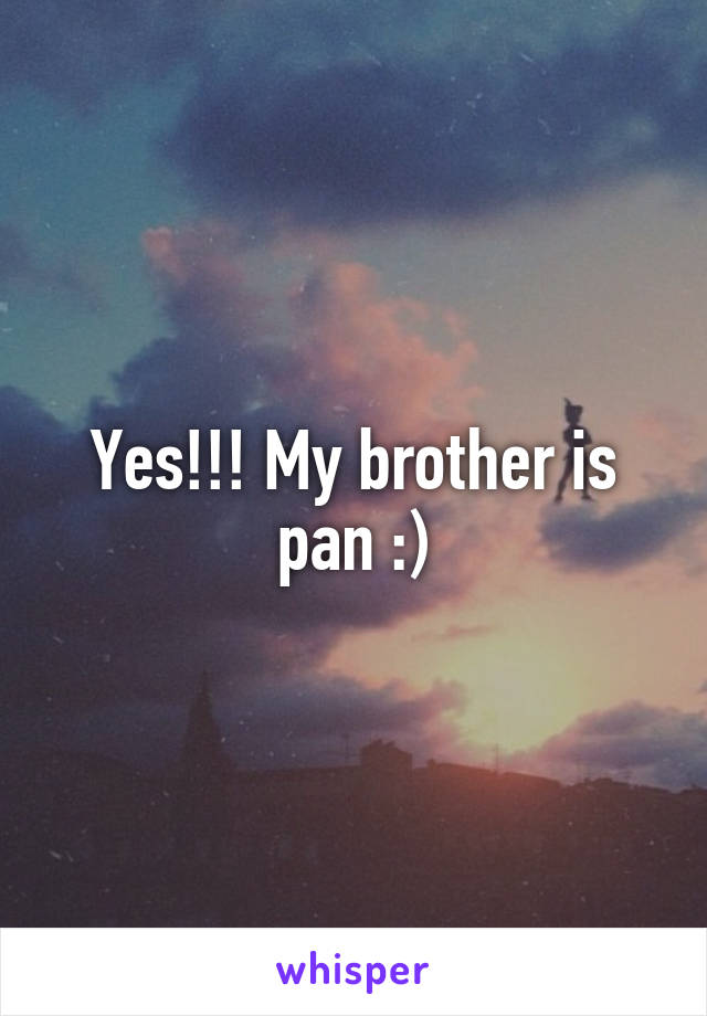 Yes!!! My brother is pan :)