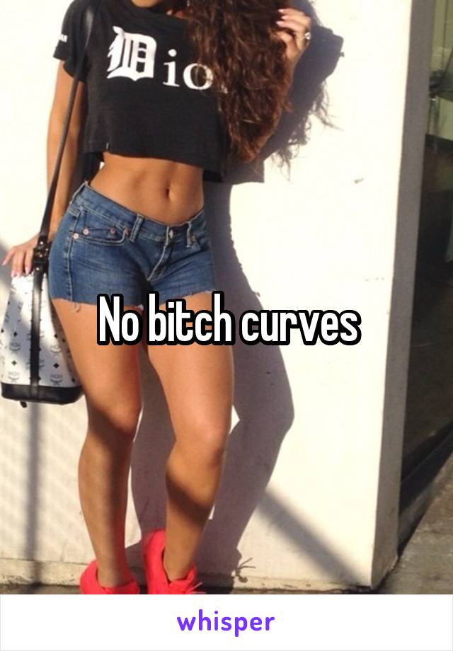 No bitch curves
