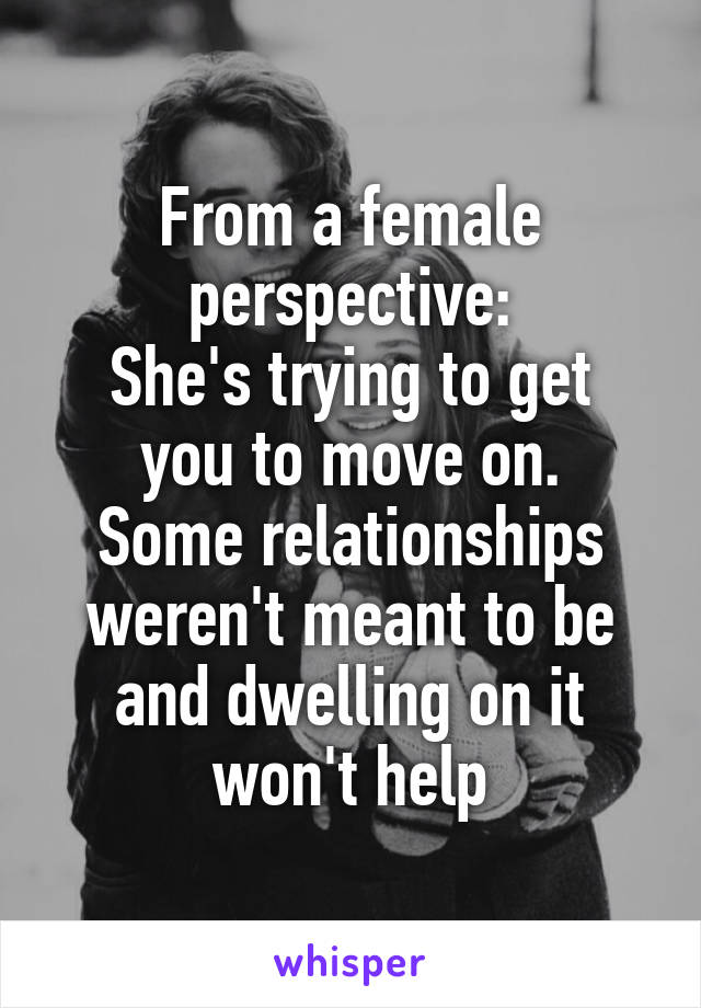 From a female perspective:
She's trying to get you to move on.
Some relationships weren't meant to be and dwelling on it won't help