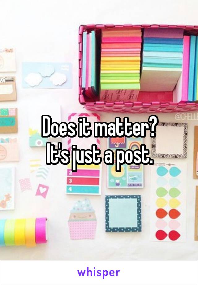 Does it matter?
It's just a post.