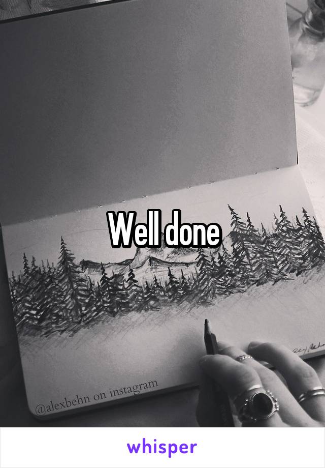 Well done
