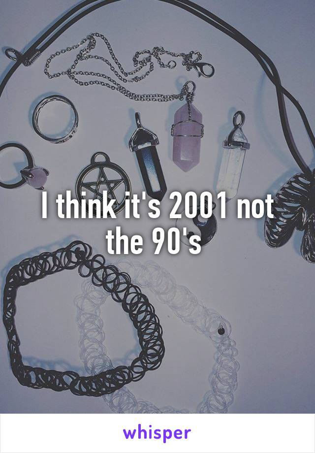 I think it's 2001 not the 90's 