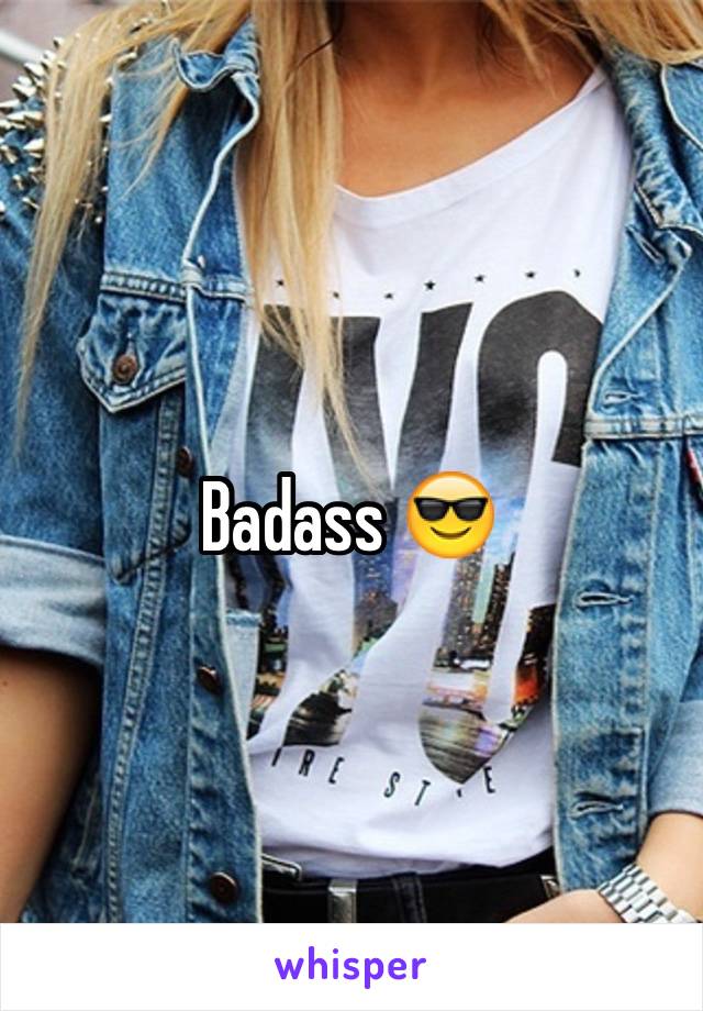 Badass 😎