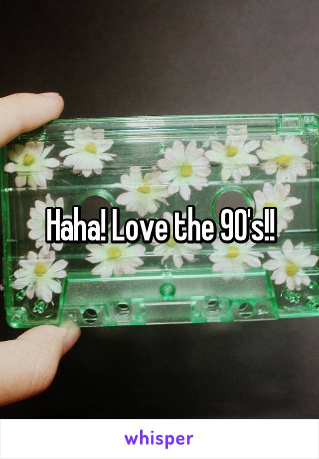 Haha! Love the 90's!!