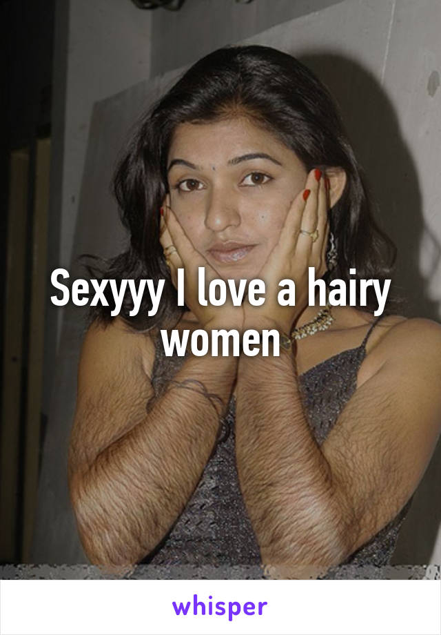 Sexyyy I love a hairy women