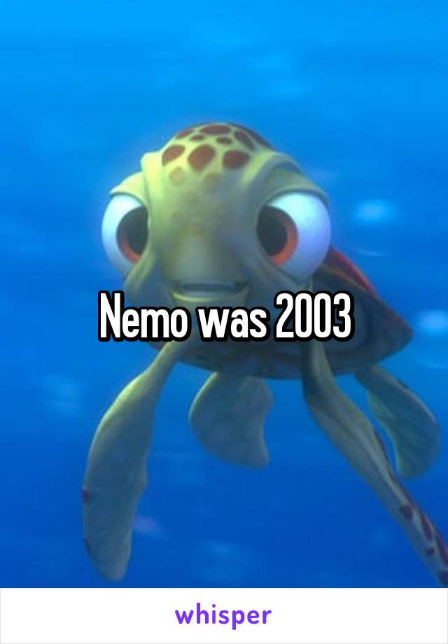 Nemo was 2003