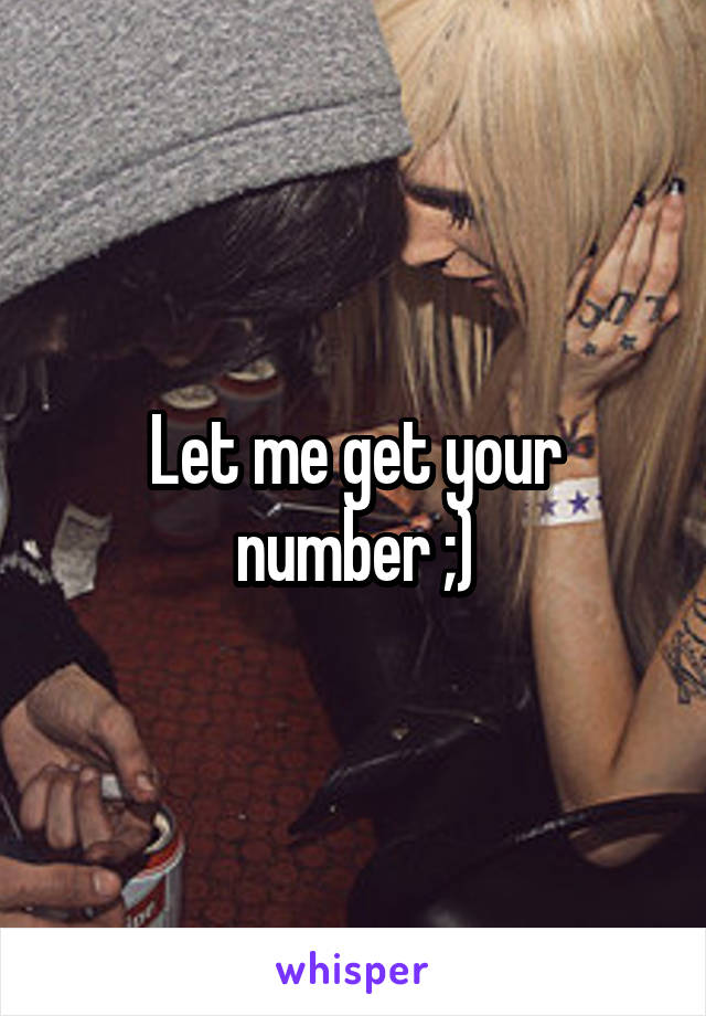 Let me get your number ;)
