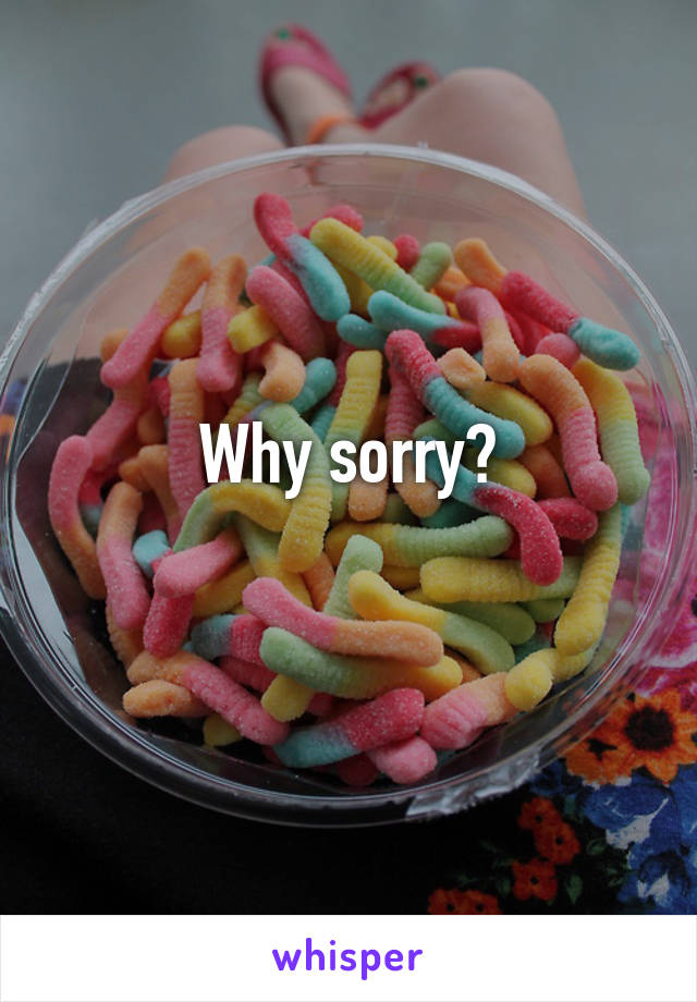 Why sorry?

