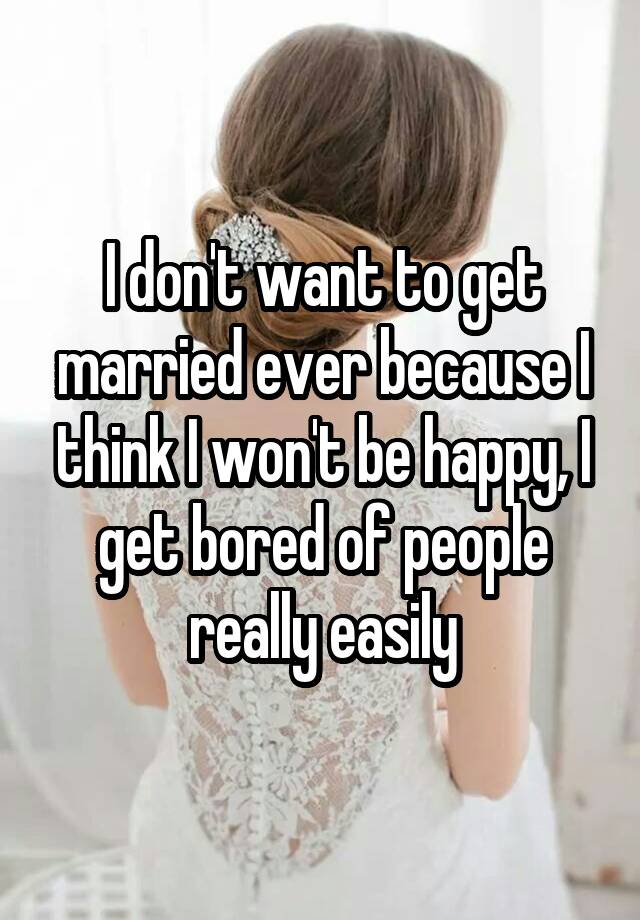 15 Honest Reasons Women Say They Don T Want To Get Married Huffpost