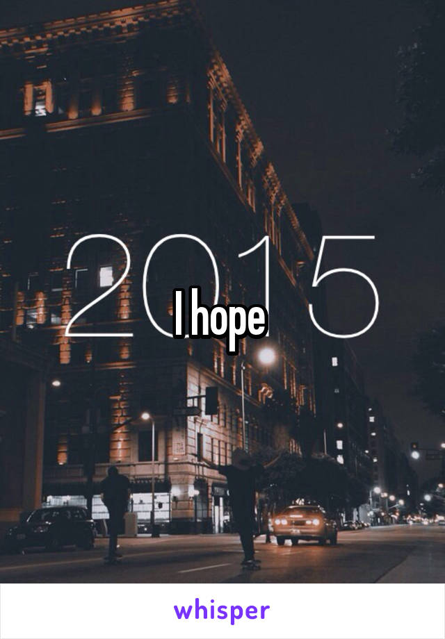 I hope 