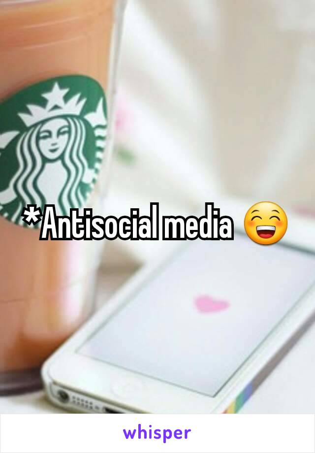 *Antisocial media 😁