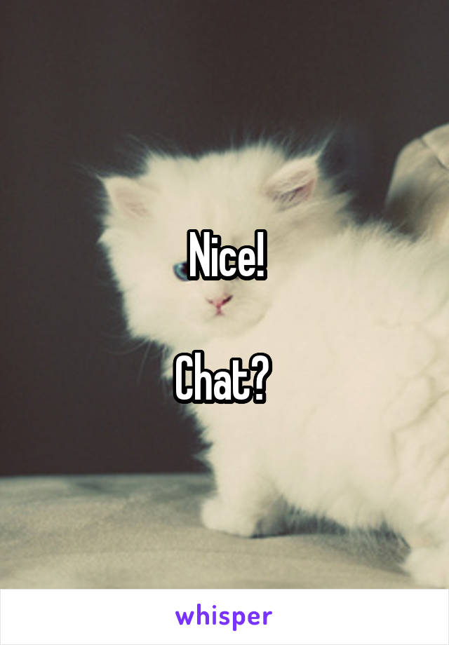 Nice!

Chat? 