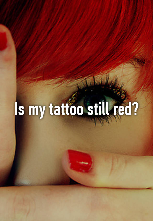 is-my-tattoo-still-red