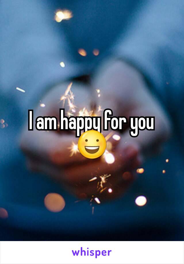 I am happy for you 😃