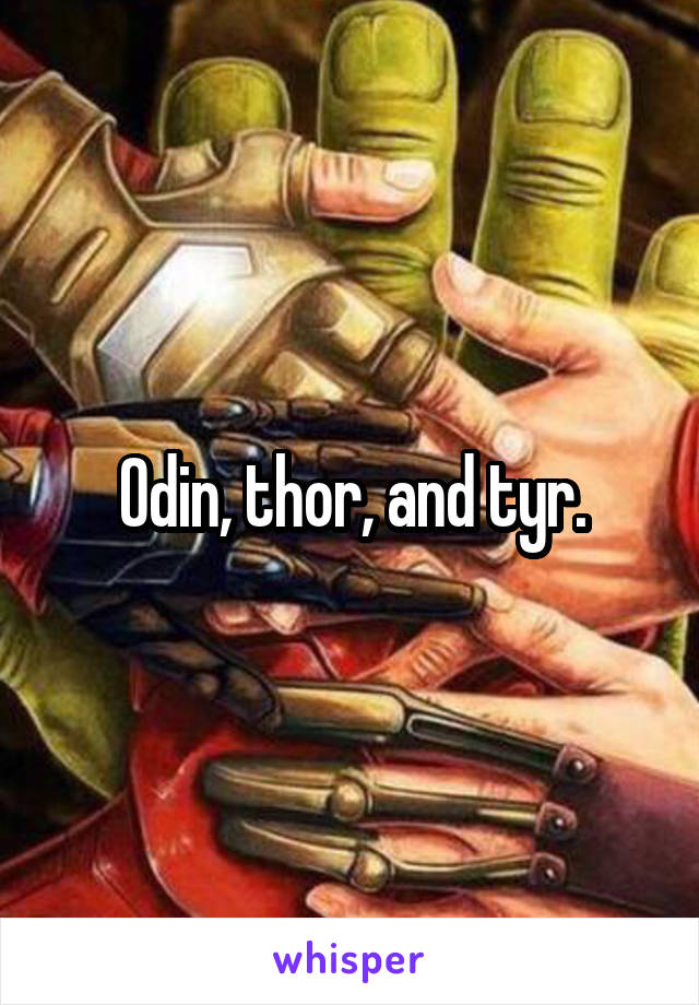 Odin, thor, and tyr.