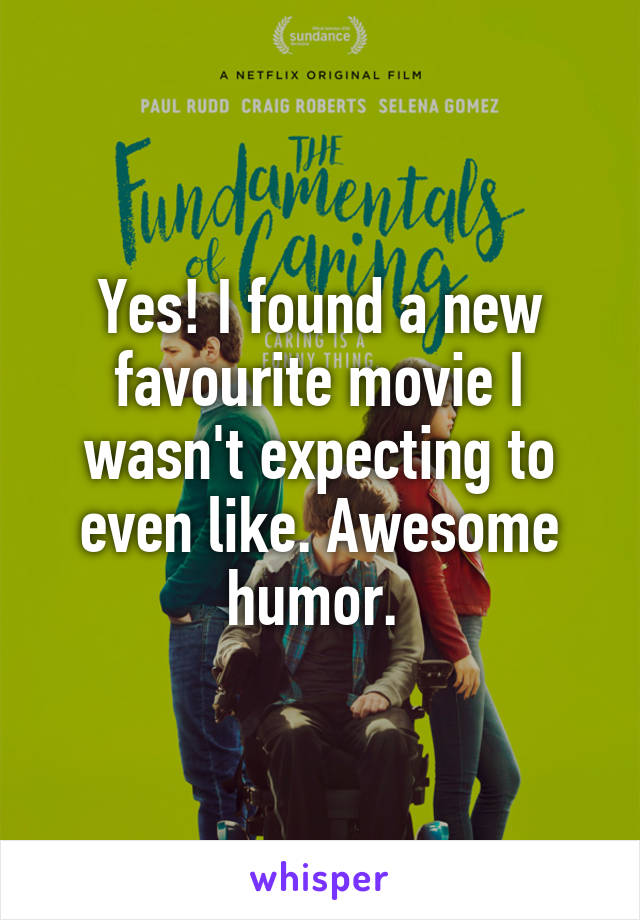 Yes! I found a new favourite movie I wasn't expecting to even like. Awesome humor. 