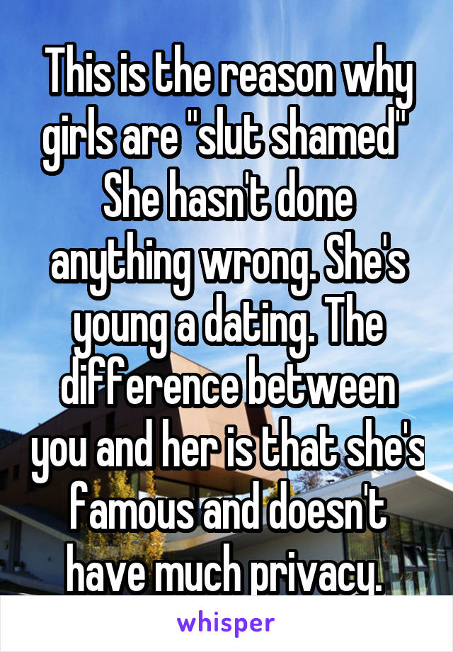 This is the reason why girls are "slut shamed" 
She hasn't done anything wrong. She's young a dating. The difference between you and her is that she's famous and doesn't have much privacy. 