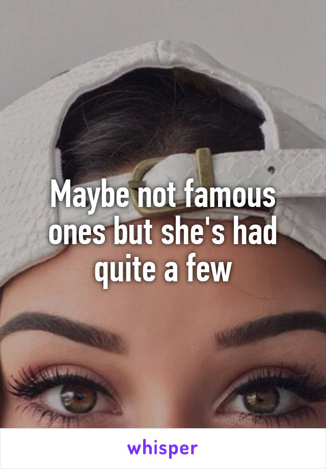 Maybe not famous ones but she's had quite a few