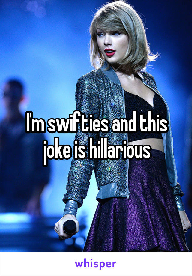 I'm swifties and this joke is hillarious