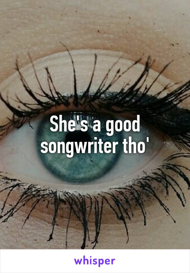 She's a good songwriter tho'