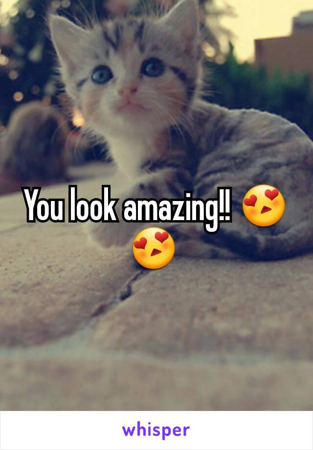 You look amazing!! 😍😍 