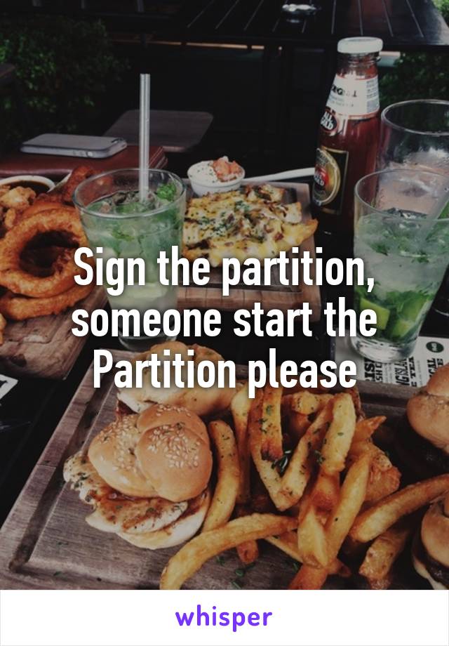 Sign the partition, someone start the Partition please