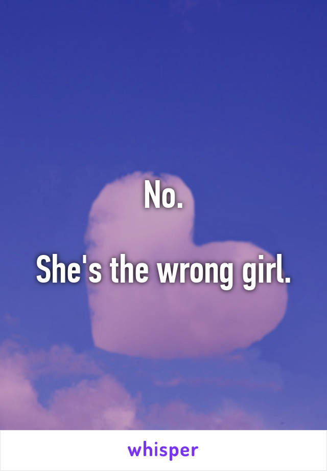 No.

She's the wrong girl.