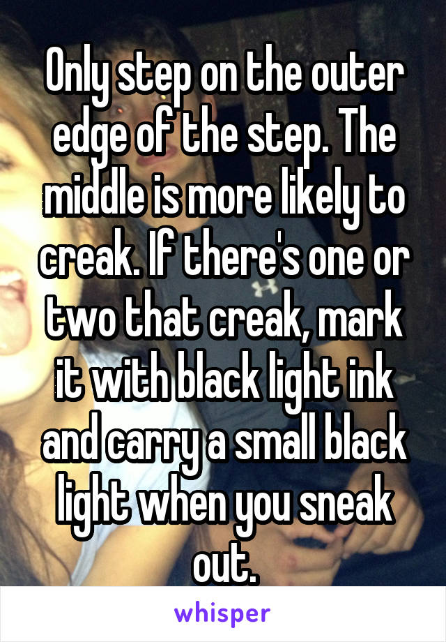 Only step on the outer edge of the step. The middle is more likely to creak. If there's one or two that creak, mark it with black light ink and carry a small black light when you sneak out.