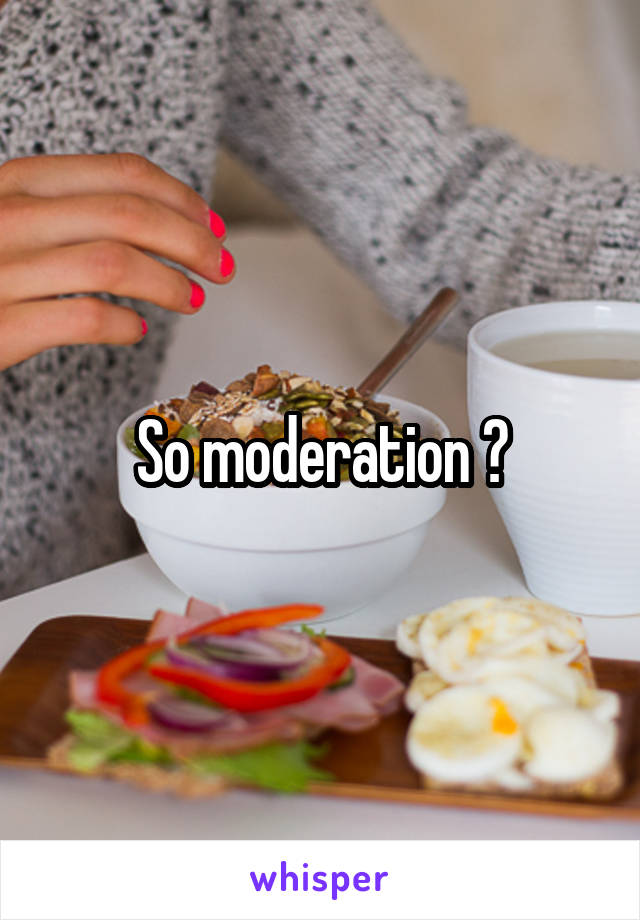 So moderation ?