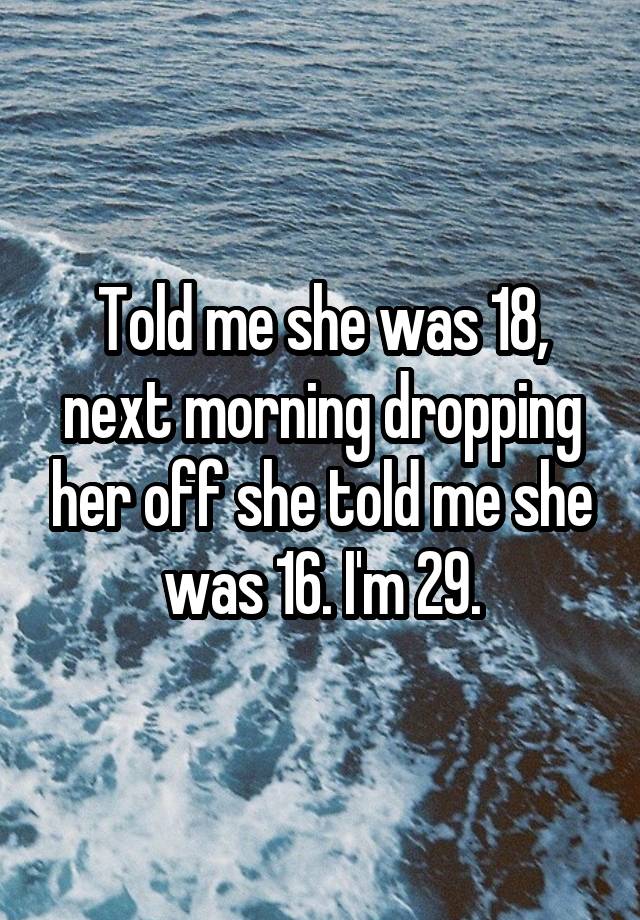 told-me-she-was-18-next-morning-dropping-her-off-she-told-me-she-was