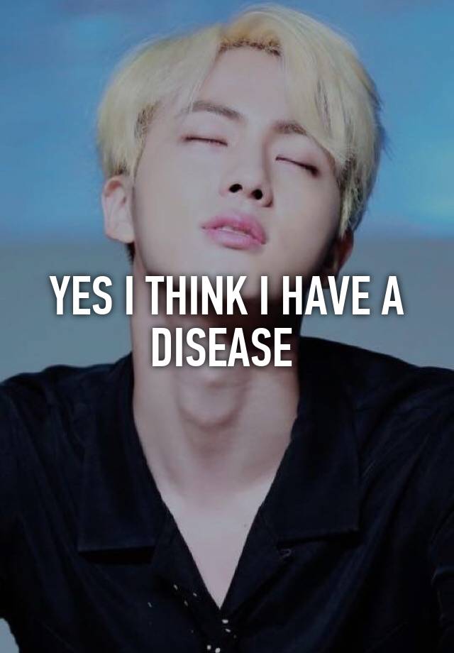 yes-i-think-i-have-a-disease