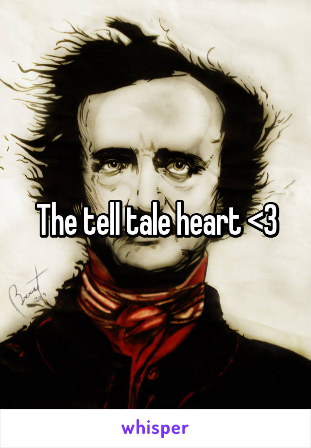 The tell tale heart <3