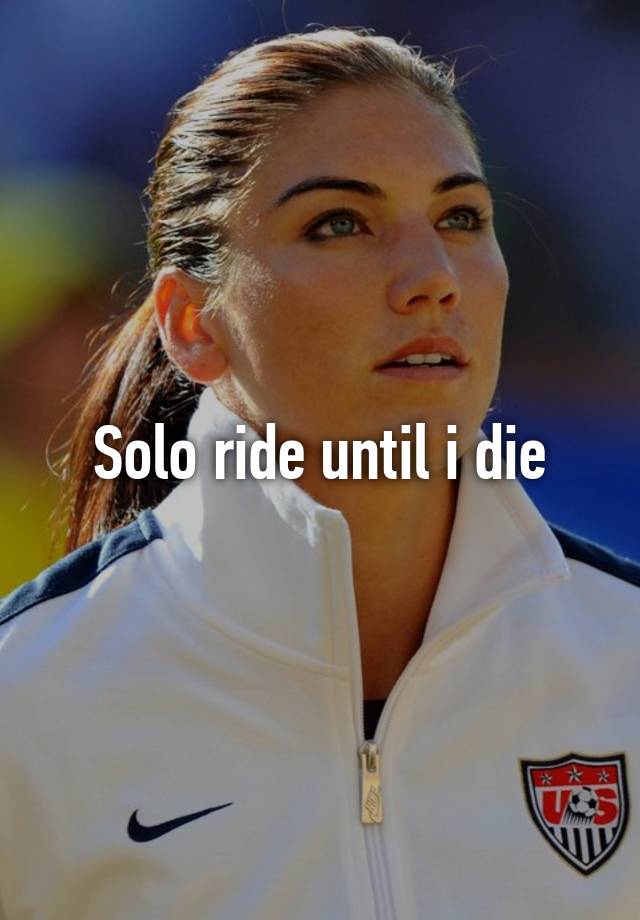 solo-ride-until-i-die