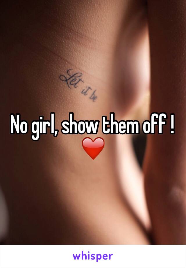 No girl, show them off ! ❤️